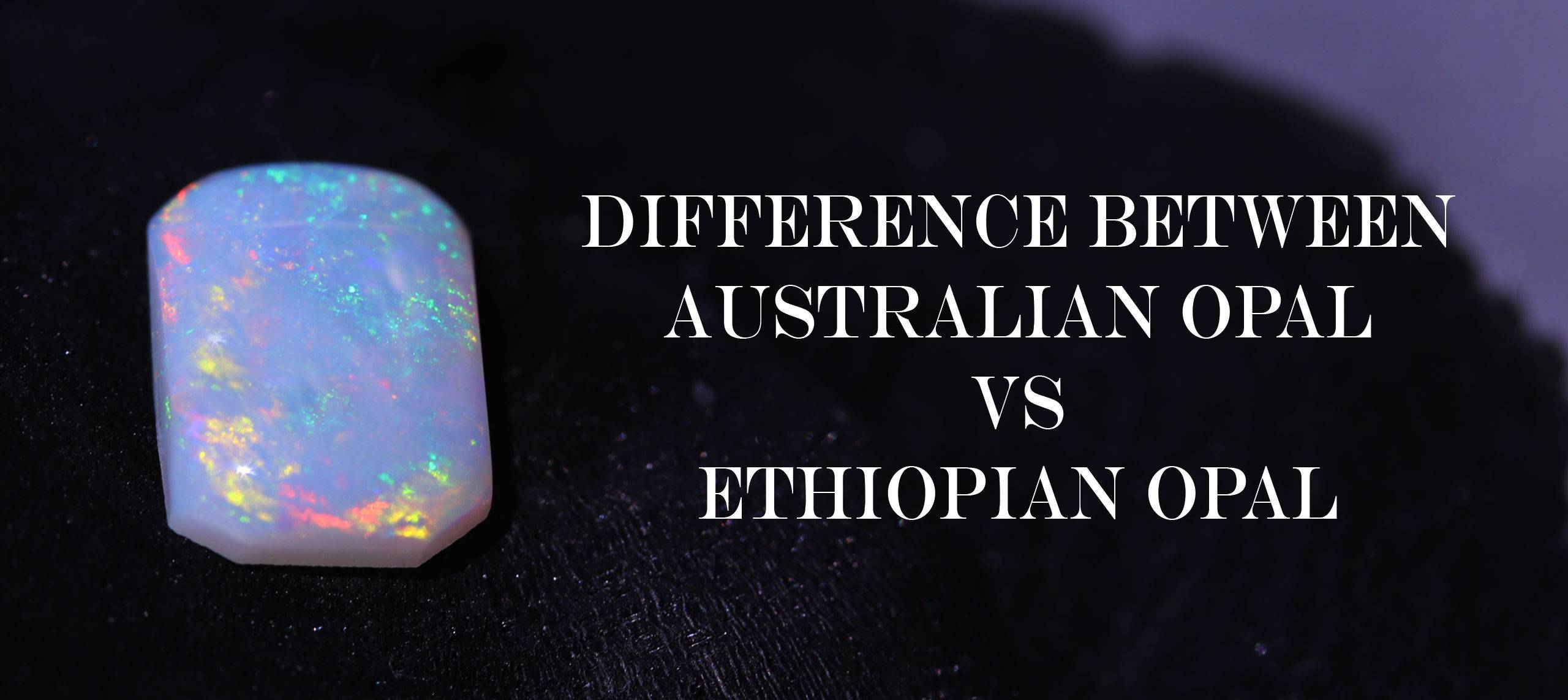 difference between australian opal and ethiopian opal